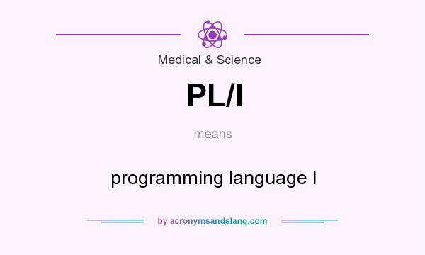 What does PL/I mean? It stands for programming language I