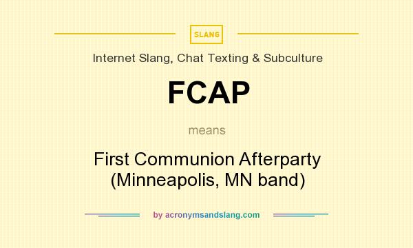 What does FCAP mean? It stands for First Communion Afterparty (Minneapolis, MN band)