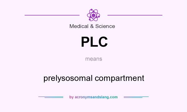 What does PLC mean? It stands for prelysosomal compartment