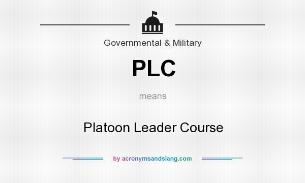 What does PLC mean? It stands for Platoon Leader Course