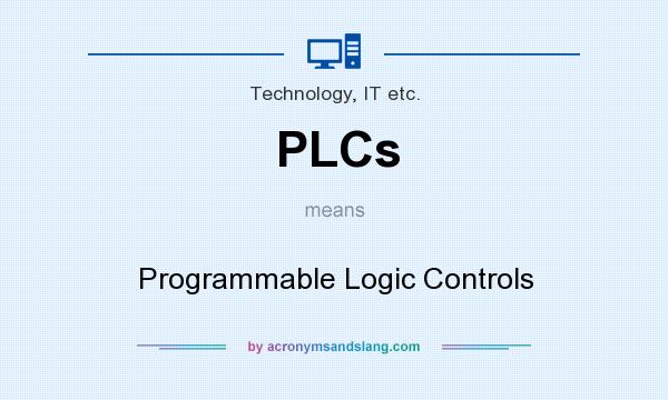 What does PLCs mean? It stands for Programmable Logic Controls