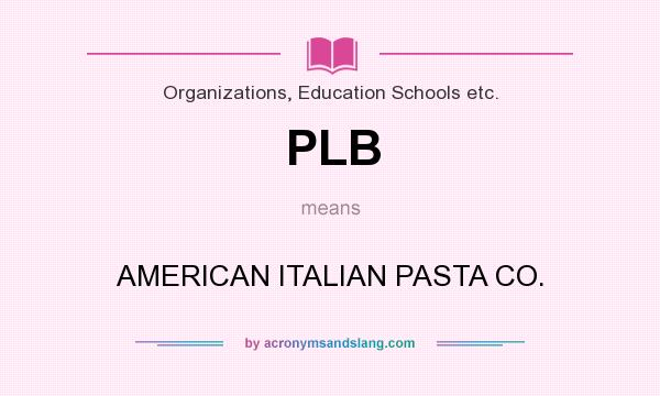 What does PLB mean? It stands for AMERICAN ITALIAN PASTA CO.