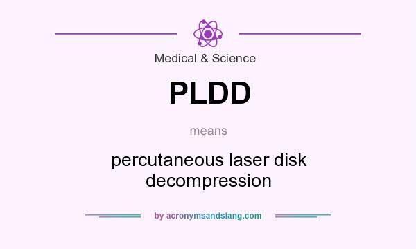 What does PLDD mean? It stands for percutaneous laser disk decompression