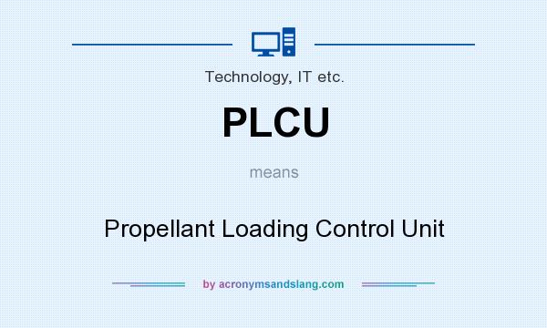 What does PLCU mean? It stands for Propellant Loading Control Unit