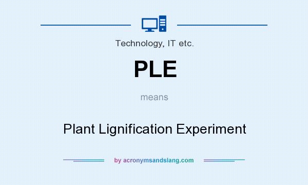 What does PLE mean? It stands for Plant Lignification Experiment