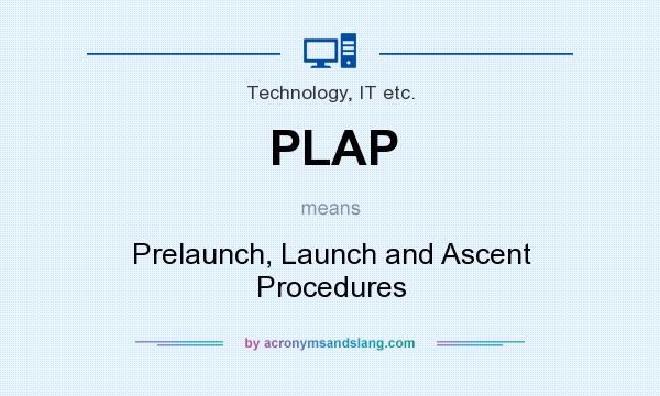 What does PLAP mean? It stands for Prelaunch, Launch and Ascent Procedures