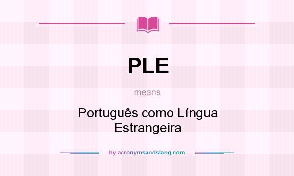 What does PLE mean? It stands for Português como Língua Estrangeira