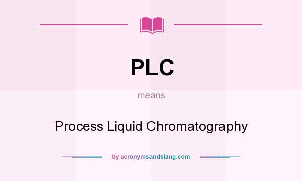 What does PLC mean? It stands for Process Liquid Chromatography