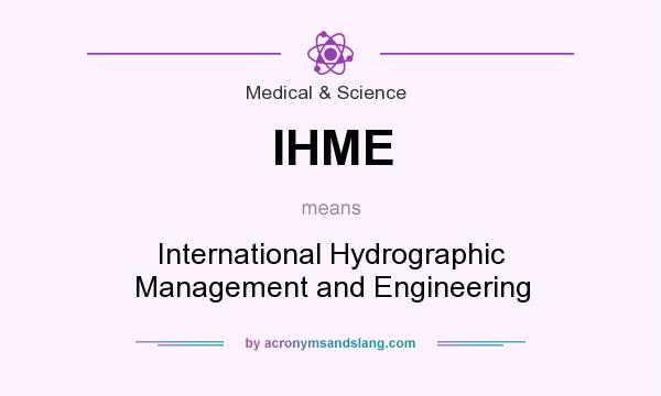What does IHME mean? It stands for International Hydrographic Management and Engineering