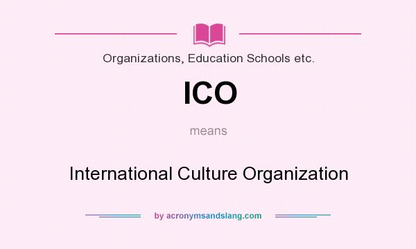 What does ICO mean? It stands for International Culture Organization