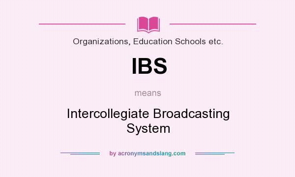 What does IBS mean? It stands for Intercollegiate Broadcasting System