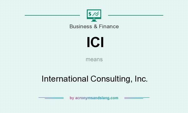 What does ICI mean? It stands for International Consulting, Inc.