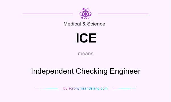 What does ICE mean? It stands for Independent Checking Engineer