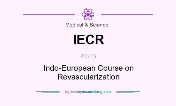 What does IECR mean? It stands for Indo-European Course on Revascularization
