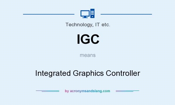 What does IGC mean? It stands for Integrated Graphics Controller