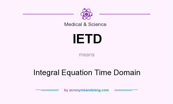 What does IETD mean? It stands for Integral Equation Time Domain