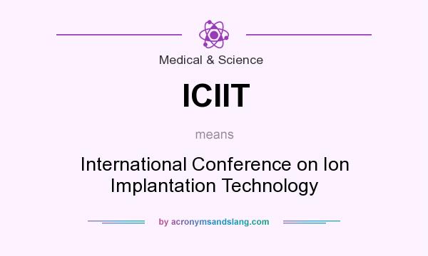 What does ICIIT mean? It stands for International Conference on Ion Implantation Technology