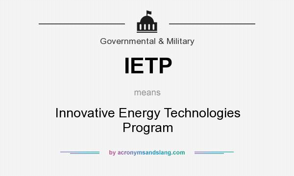 What does IETP mean? It stands for Innovative Energy Technologies Program