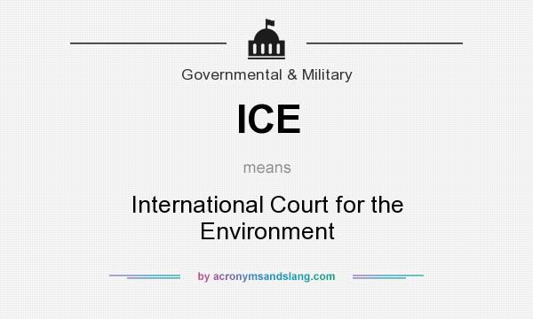 What does ICE mean? It stands for International Court for the Environment