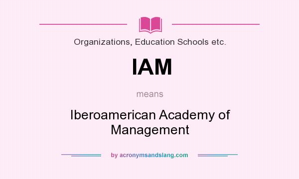 What does IAM mean? It stands for Iberoamerican Academy of Management