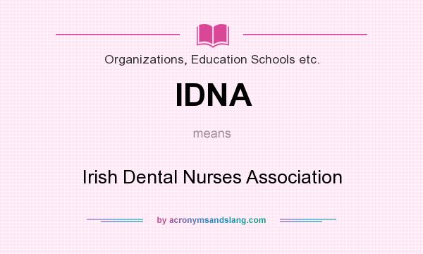 What does IDNA mean? It stands for Irish Dental Nurses Association