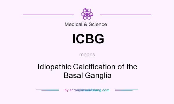 What does ICBG mean? It stands for Idiopathic Calcification of the Basal Ganglia