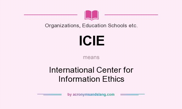 What does ICIE mean? It stands for International Center for Information Ethics