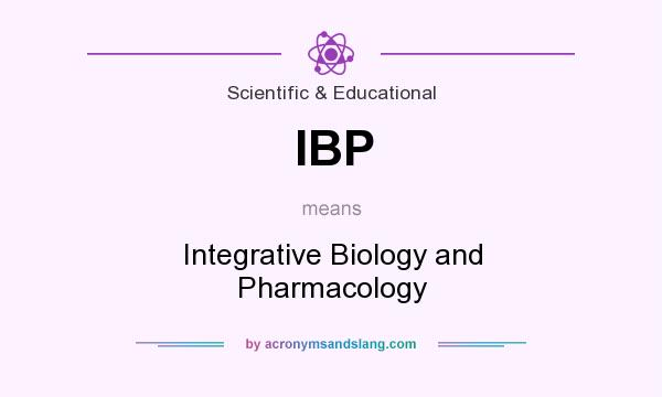 What does IBP mean? It stands for Integrative Biology and Pharmacology