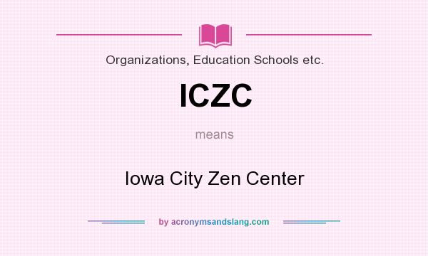 What does ICZC mean? It stands for Iowa City Zen Center