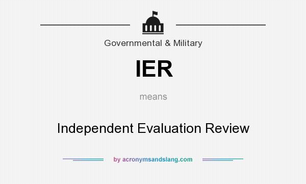 What does IER mean? It stands for Independent Evaluation Review