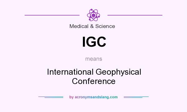 What does IGC mean? It stands for International Geophysical Conference