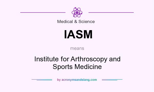 What does IASM mean? It stands for Institute for Arthroscopy and Sports Medicine