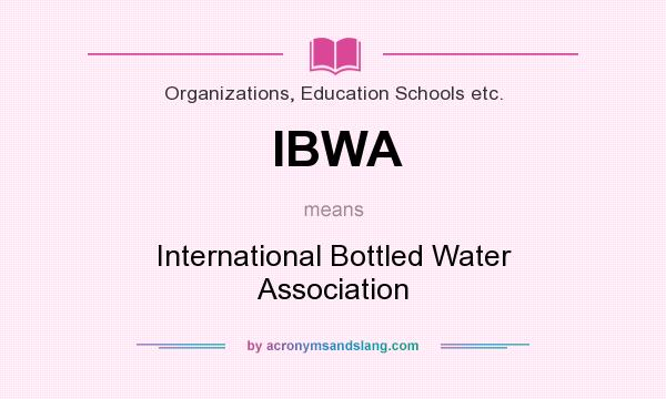 What does IBWA mean? It stands for International Bottled Water Association