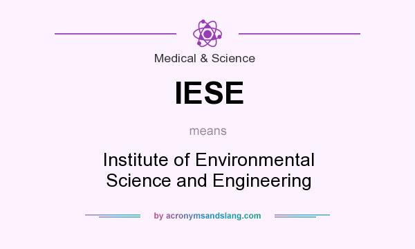 What does IESE mean? It stands for Institute of Environmental Science and Engineering