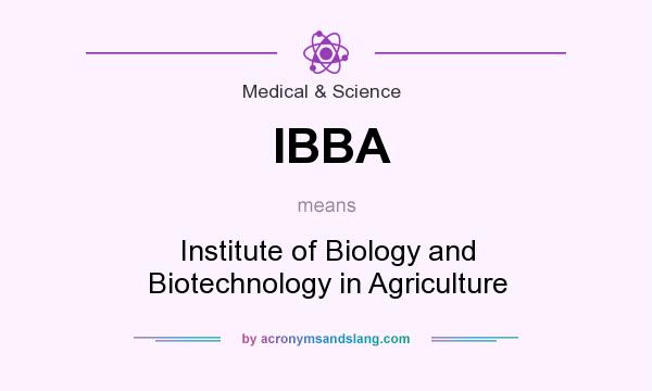 What does IBBA mean? It stands for Institute of Biology and Biotechnology in Agriculture