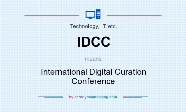 What does IDCC mean? It stands for International Digital Curation Conference