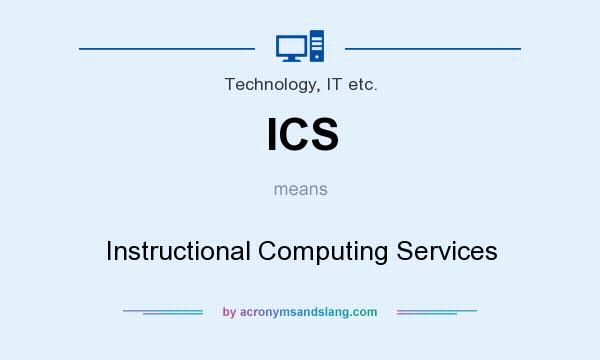 What does ICS mean? It stands for Instructional Computing Services