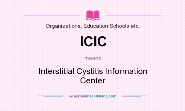 What does ICIC mean? It stands for Interstitial Cystitis Information Center
