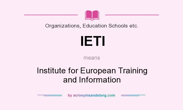 What does IETI mean? It stands for Institute for European Training and Information