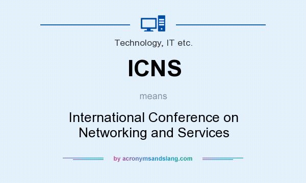 What does ICNS mean? It stands for International Conference on Networking and Services