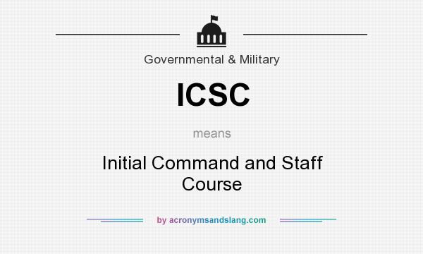 What does ICSC mean? It stands for Initial Command and Staff Course