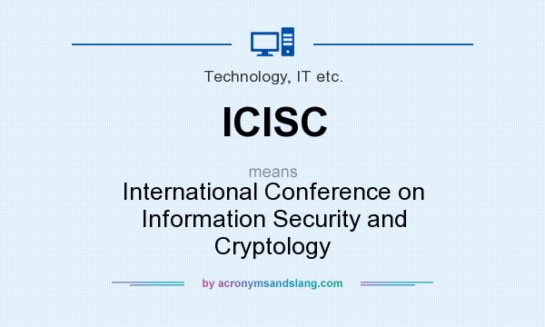 What does ICISC mean? It stands for International Conference on Information Security and Cryptology