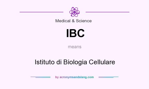 What does IBC mean? It stands for Istituto di Biologia Cellulare