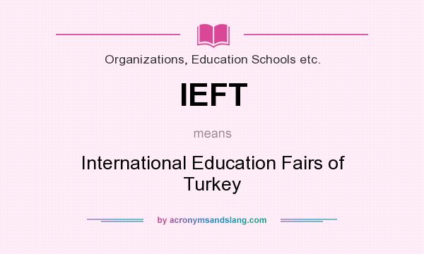 What does IEFT mean? It stands for International Education Fairs of Turkey