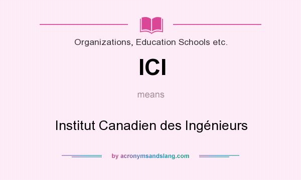What does ICI mean? It stands for Institut Canadien des Ingénieurs