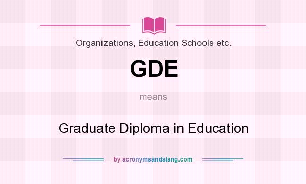 What does GDE mean? It stands for Graduate Diploma in Education