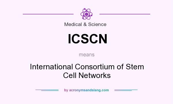 What does ICSCN mean? It stands for International Consortium of Stem Cell Networks