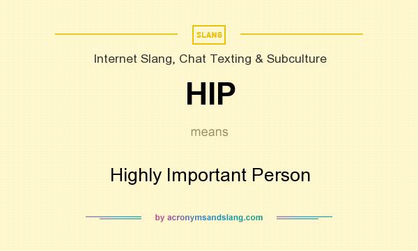 What does HIP mean? It stands for Highly Important Person