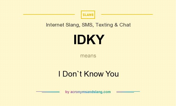 What does IDKY mean? It stands for I Don`t Know You