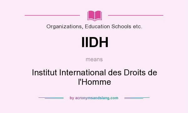 What does IIDH mean? It stands for Institut International des Droits de l`Homme